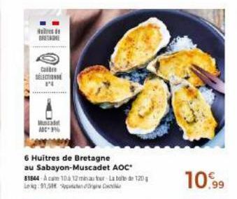 stres BRETNINE  Calibre SÉLECTION PI  cade ADC3%  6 Huitres de Bretagne au Sabayon-Muscadet AOC  81844 Acam 104 12 minuter Lab 120 Le 91,58  10.99  