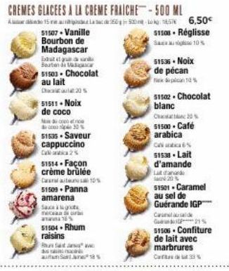 CREMES GLACEES A LA CREME  Daca 20 % 51511-Noix de coco  e di cop at noe 30%  51535 - Saveur cappuccino Calc 2%  51514. Façon crème brulée  Carl 10%  51509. Panna amarena Saxe grot mec  16% 51504-Rhum