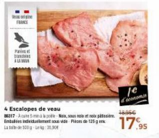 as origine FRANCE  Pa aces ALAMIN  4 Escalopes de veau 86317-Acate 5 minà la poéle-Nas, sous noix et noix pâtissière. Embales individuellement sous vide Pièces de 125 gen La de 500g Leg: 35,00  10 d'é