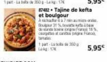 1 part-La sola de 350g Lokg: 17  87482 - Tajine de kefta et boulgour Ac7am-Bougur 31%  do and bine organ 18% cost can  5,95€ 