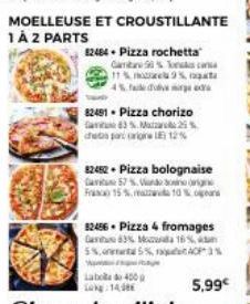 MOELLEUSE ET CROUSTILLANTE 1 À Z PARTS  82484  Pizza rochetta  Gamta 90% Tonks 11% 9%, 4% fa dove si  82481. Pizza chorizo  3 % Maa2%  chebs par carioire 12%  82452 - Pizza bolognaise  Gan  57 %  do o