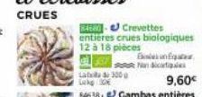 Lata de 3000  Lokg/10  84680-Crevettes entières crues biologiques  12 à 18 pièces  Ein Eq  see Nan dicartiques 