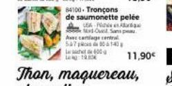 Avec cartilage central 52780140 600g  1  84100. Tronçons  de saumonette pelée  USA PA Nord-Ouel Sans paau  11,90€ 