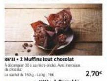 99733-2 Muffins tout chocolat  dicano 30 ars-and  co  Last 150g Lekg: 166  2,70€ 