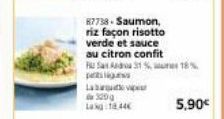 87738-Saumon,  riz façon risotto verde et sauce au citron confit  Sada 31% 18%  pis  La  320g  Lag 18.44€  5,90€ 