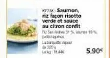 87738-saumon,  riz façon risotto verde et sauce au citron confit  sada 31% 18%  pis  la  320g  lag 18.44€  5,90€ 