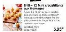 80110- 12 mini croustillants aux fromages  acuo 10 minuut 3 da una  de trick.com aop  canarbet  fa  150g  kg 46.33€ 