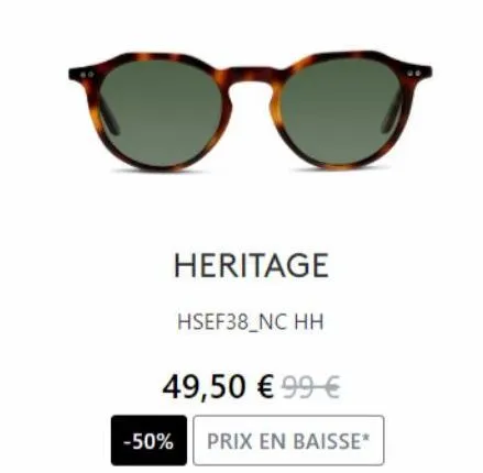 -50%  heritage  hsef38_nc hh  49,50 € 99 €  prix en baisse* 