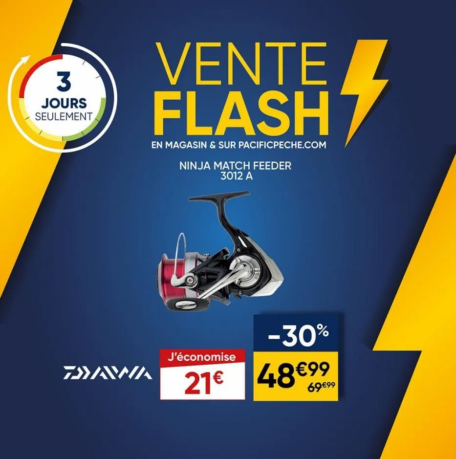 3  jours seulement  vente flash  en magasin & sur pacificpeche.com  tawa  ninja match feeder 3012 a  -30%  21€ 48 €99  69€99  j'économise  