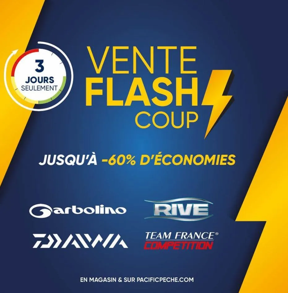 3  jours seulement  vente flash  coup  jusqu'à -60% d'économies  garbolino rive  team france®  zawa competition  en magasin & sur pacificpeche.com  