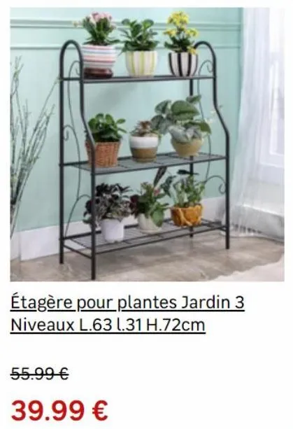 étagère pour plantes jardin 3 niveaux l.63 1.31 h.72cm  55.99 €  39.99 € 