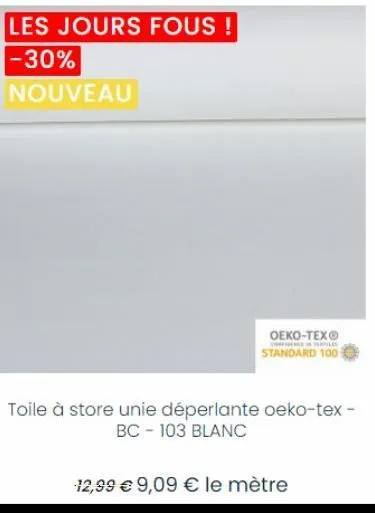 les jours fous !  -30% nouveau  oeko-tex®  confidence textiles  standard 100  toile à store unie déperlante oeko-tex - bc103 blanc  12,99 € 9,09 € le mètre 