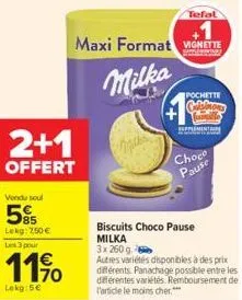 2+1  offert  vendu soul  585  lekg: 2,50€ les 3 pour  11%  lekg:5€  maxi format vignette  milka  micha  tefal  biscuits choco pause milka 3x 260 g.  autres variétés disponibles à des prix différents. 