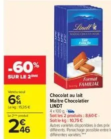 -60%  sur le 2 me  vondusul  6  lekg: 15,35 €  le 2 produl  246  lindl  made chocolabe  extra  format familial  chocolat au lait  maitre chocolatier  lindt  4x100 g 2  soit les 2 produits: 8,60 €.  so