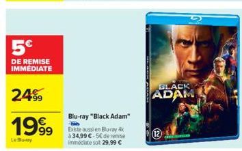 5€  DE REMISE IMMEDIATE  24%9  1999  Le Blu-ray  Blu-ray "Black Adam"  Existe aussi en Blu-ray 4k à 34,99 €-5€ de remise immédiate sot 29,99 €  BLACK ADAM 