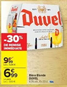 davel  -30%  de remise immediate  999  lel: 5,05 €  699  le pack  lel: 353 €  duvel  belisch speciali  est  do  sa  1871  bière blonde duvel 8,5% vol., 6x 33 cl 