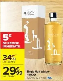 5€  de remise immédiate  3499  lel: 69,98 €  2999  lel: 59,98 €  hwayo  single malt whisky hwayo  40% vol, 50 detul b  htwayo 