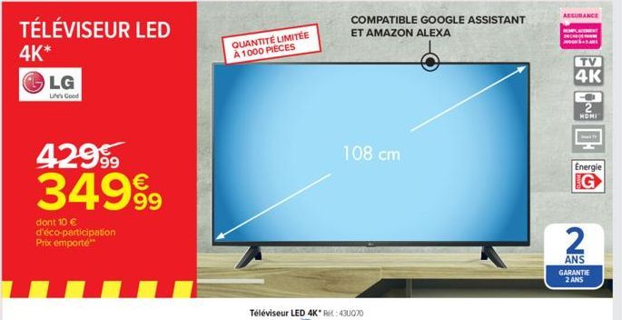 TÉLÉVISEUR LED  4K*  LG  Life's Good  429⁹9  34999  dont 10 € d'éco-participation Prix emporte**  QUANTITÉ LIMITÉE À 1000 PIECES  COMPATIBLE GOOGLE ASSISTANT ET AMAZON ALEXA  108 cm  ASSURANCE  REMPL 