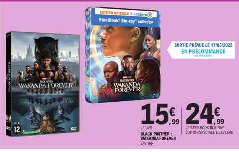 WAKANDVATOREVER  12  WAKANDA FOREVER  BAXINTHER WAKANDA FOREVER  EDITION SPECIALE E Leclerc SteelBook Blu-ray collector  LE DVD  BLACK PANTHER: WAKANDA FOREVER Disney  SORTIE PRÉVUE LE 17/03/2023 EN P