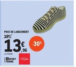 prix de lancement 19,95  13%  la paire  € -30%  derby tisaia femme 