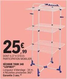 250  99  séchoir tour 340 "leifheit"  dont 0,27 € d'éco-participation mobilier  longueur d'étendage: 34 m. 4 roulettes pivotantes 360° garantie 3 ans. 