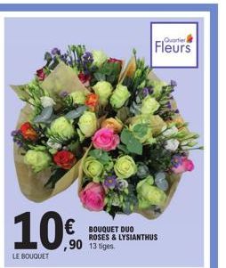 10.0  LE BOUQUET  € BOUQUET DUO  ,90 13 tiges  ROSES & LYSIANTHUS  Quartier  Fleurs 