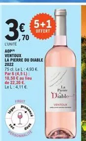 3,70  l'unite  aop ventoux la pierre du diable 2022  75 cl. le l: 4,93 €. par 6 (4,5 l): 18,50 € au lieu de 22,20 €. le l: 4,11 €  fruit  leger  personnalite  presence  vro  5+1  offert  la  pierre  d