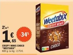 20  1€  € -34%  ,65  crispy minis choco "weetabix" 600 g. le kg: 2,75 €.  weetabix  crispy minis  choco 