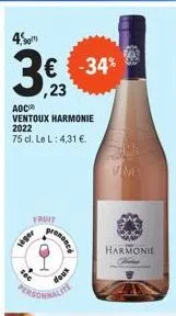 4.  aoc  ventoux harmonie 2022  75 cl. le l: 4,31 €.  fruit  lager  € -34% ,23  prononce  doux  2300  vm  harmonie  