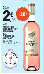 igp atlantique rosé fruité et gourmand  2022 "honoré de berticot  13,5% vol. 75 cl. le l: 2,75 €.  fruit  siger  prononce  dows  personnalite  honore  berticot  rose 