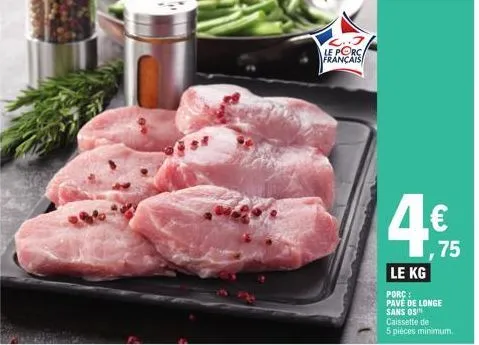 2..3 le porc français  4€  le kg  porc: pave de longe sans os caissette de 5 pièces minimum.  75 