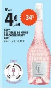 6,  leger  truit  aophi  costières de nimes crocodile dandy 2021  75 d. le l: 6,12 €.  € -34% ,59  pren  doux  personnality  tostenve 