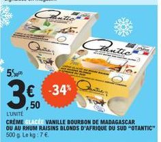 5.  € -34% ,50  L'UNITÉ  CRÈME GLACÉE VANILLE BOURBON DE MADAGASCAR OU AU RHUM RAISINS BLONDS D'AFRIQUE DU SUD "OTANTIC" 500 g. Le kg : 7 €.  Cantic 