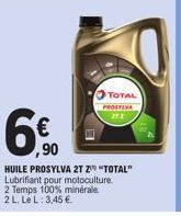 TOTAL PROSTIVA 212  ,90  HUILE PROSYLVA 2T Z™ "TOTAL" Lubrifiant pour motoculture. 2 Temps 100% minérale 2 L. Le L: 3,45 € 