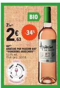 3%  2€  63  € -34%  IGP  ARDÈCHE PAR PASSION BIO "VIGNERONS ARDECHOIS  12.5% vol.  75 cl. Le L: 3.51 €  FRUIT  Léger  prononcé  dous  PERSONNALIT  ΒΙΟ  Ardeche  PAR PALIE 