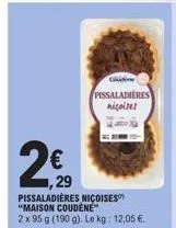 2€0  29  pissaladières nicoises "maison coudène"  2 x 95 g (190 g). le kg: 12,05 €.  cousine  pissaladieres niçoises 