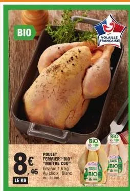 bio  co  le kg  46  poulet fermier bio  "maitre coq"  environ 1,6 kg au choix blanc ou jaune.  bio  up  bio  volaille française  bio de  from  bio 