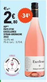 IGP PAYS D'OC EXCELLENCE SYRAH-GRENACHE  2022 12,5% vol. 75 cl. Le L: 3,73 €.  FRUIT  veger  presence  dows  PERSONNALITE  Excellence  SYRACHNO 