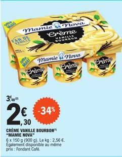 VAN RE  3,8  mamie nova  Crème  VARRON  $95  mamie nova  Crème  LAND  Crème  € -34% 1,30  CRÈME VANILLE BOURBON "MAMIE NOVA"  6 x 150 g (900 g). Le kg: 2,56 € Également disponible au même prix: Fondan