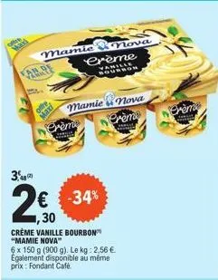 van re  3,8  mamie nova  crème  varron  $95  mamie nova  crème  land  crème  € -34% 1,30  crème vanille bourbon "mamie nova"  6 x 150 g (900 g). le kg: 2,56 € également disponible au même prix: fondan