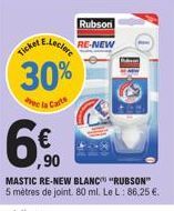 Ticker  Rubson  RE-NEW  LE.Leclare  30%  de la Carte  TRO  ,90  MASTIC RE-NEW BLANC "RUBSON"  5 mètres de joint. 80 ml. Le L: 86,25 €. 