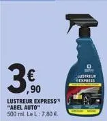 € ,90  lustreur express" "abel auto"  500 ml. le l: 7,80 €.  lustreur express 