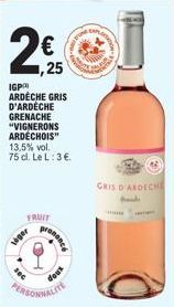 IGPA ARDÈCHE GRIS D'ARDÈCHE GRENACHE "VIGNERONS ARDECHOIS" 13,5% vol. 75 cl. Le L: 3€.  FRUIT  loger  prononce  dous  PERSONNALITE  GRIS D'ARDECHE  hands  m 