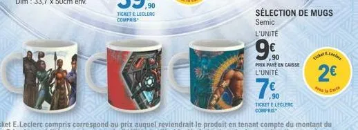 sélection de mugs semic  l'unité  9.  ,90 prix paye en caisse l'unité  7⁹0  ,90 ticket e.leclerc compris  ticket le  2€  free la carte 