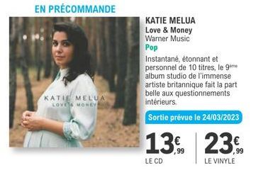 EN PRÉCOMMANDE  KATIE MELUA LOVE MONEY  KATIE MELUA  Love & Money Warner Music Pop  Instantané, étonnant et personnel de 10 titres, le 9 album studio de l'immense artiste britannique fait la part bell