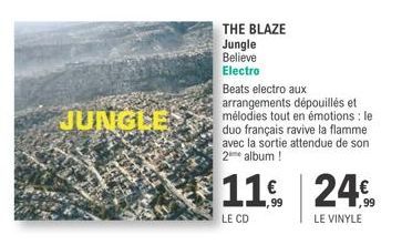 JUNGLE  THE BLAZE  Jungle  Believe  Electro  11  LE CD  Beats electro aux arrangements dépouillés et mélodies tout en émotions : le duo français ravive la flamme avec la sortie attendue de son 2 album