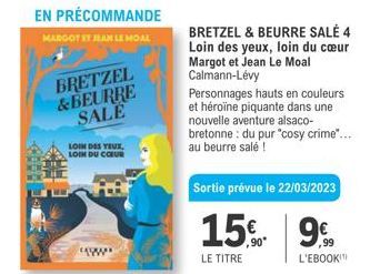 EN PRÉCOMMANDE  MARGOT ET JEAN LE MOAL  BRETZEL & BEURRE SALE  LOIN DES YEUX. LOIN DU COUR  BRETZEL & BEURRE SALÉ 4 Loin des yeux, loin du cœur Margot et Jean Le Moal Calmann-Lévy  Personnages hauts e