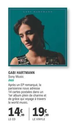gabi hartmann sony music  jazz  gart  14  le cd  après un ep remarqué, la parisienne nous adresse 14 cartes postales dans un 1er album plein de charme et de grâce qui voyage à travers la world music. 