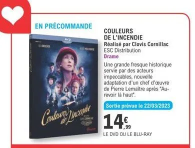 en précommande  couleurs fincantie  couleurs  de l'incendie  réalisé par clovis cornillac esc distribution  drame  une grande fresque historique servie par des acteurs impeccables, nouvelle adaptation