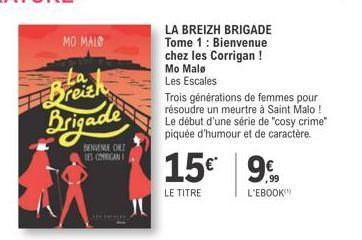 Brigade  BENVENUE CHEZ LES CORRIGAN  MO MALO  La  JU  LA BREIZH BRIGADE Tome 1 : Bienvenue chez les Corrigan ! Mo Male Les Escales  Trois générations de femmes pour résoudre un meurtre à Saint Malo ! 